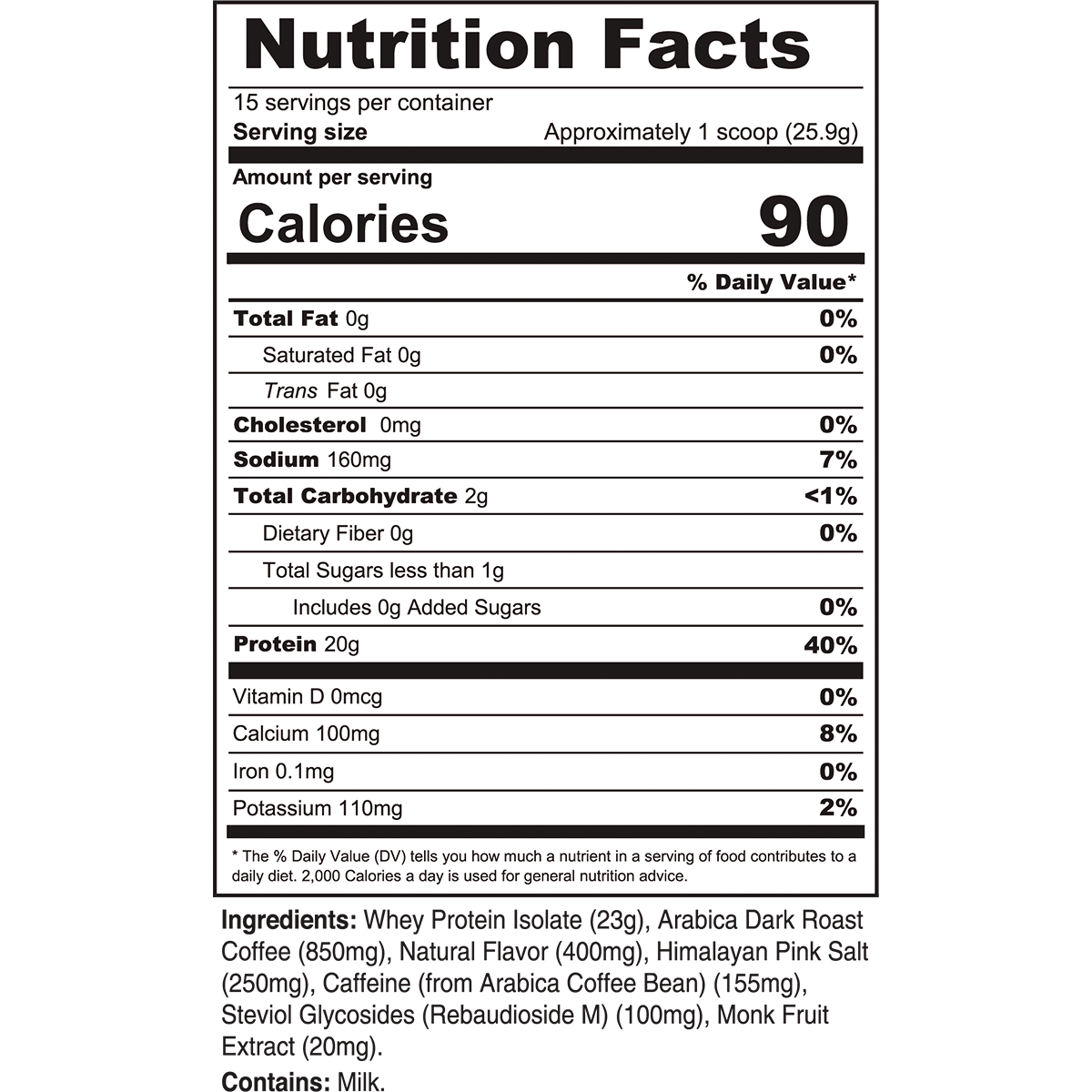 Nutrition Facts for Iced Latte Protein Coffee: 15 servings per container; serving size approximately 1 scoop, 25.9 g; 90 calories; 0 g fat; 0 mg cholesterol; 160 mg sodium; 2 g carbohydrate; 0 g fiber; less than 1 g sugars; 0 g added sugars; 20 g protein.