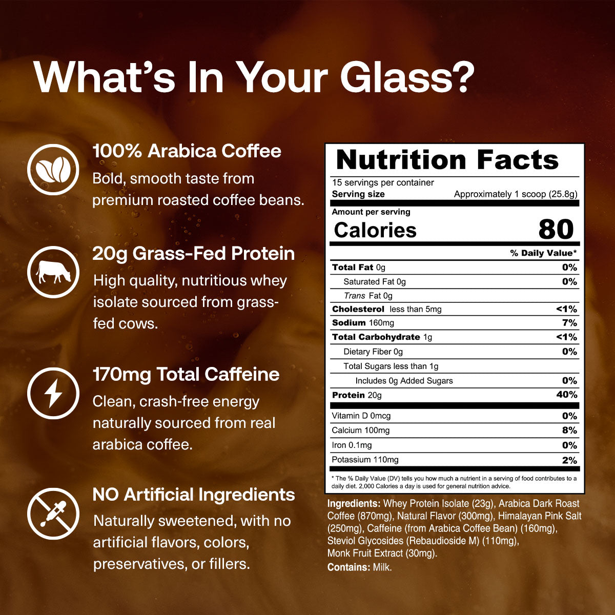 Sweet Cream Cold Brew - Nutrition Facts for Sweet Cream Cold Brew Protein Coffee: 15 servings per container; serving size approximately 1 scoop, 25.8 g; 80 calories; 0 g fat; 1 g cholesterol; 160 mg sodium; 2 g carbohydrate; 0 g fiber; less than 1 g sugars; 0 g added sugars; 20 g protein.