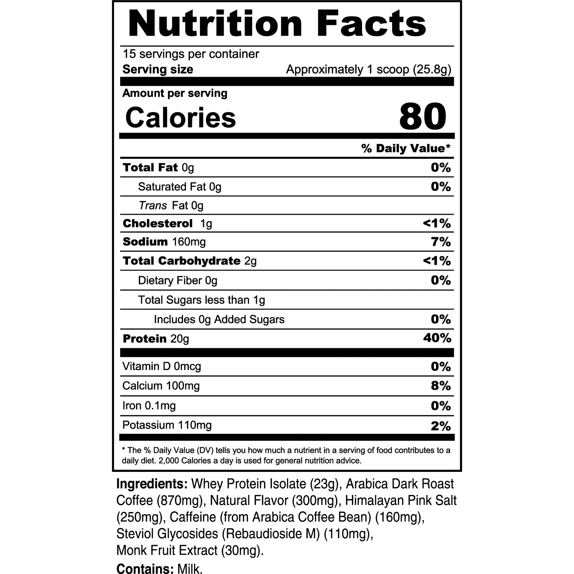 Nutrition Facts for Sweet Cream Cold Brew Protein Coffee: 15 servings per container; serving size approximately 1 scoop, 25.8 g; 80 calories; 0 g fat; 1 g cholesterol; 160 mg sodium; 2 g carbohydrate; 0 g fiber; less than 1 g sugars; 0 g added sugars; 20 g protein.